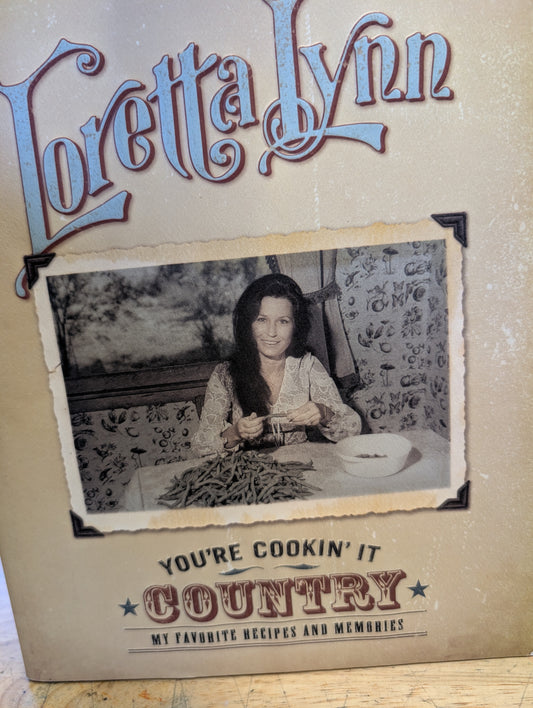 You're Cookin' It Country : My Favorite Recipes and Memories by Loretta Lynn